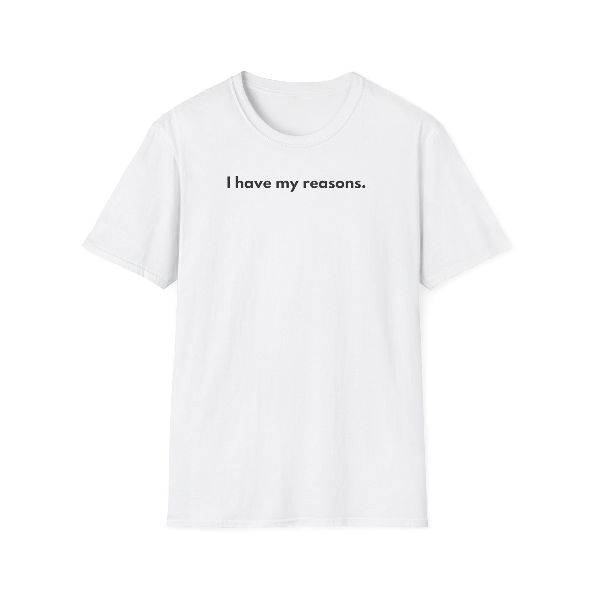 I Have My Reasons T-Shirt Unisex Casual | Maglietta unisex frase decisa | Tee lifestyle unisex moderna | Abbigliamento unisex statement
