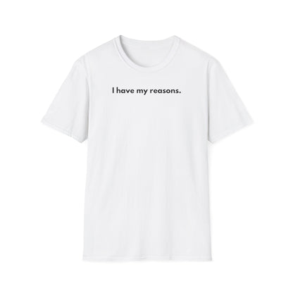 I Have My Reasons T-Shirt Unisex Casual | Maglietta unisex frase decisa | Tee lifestyle unisex moderna | Abbigliamento unisex statement