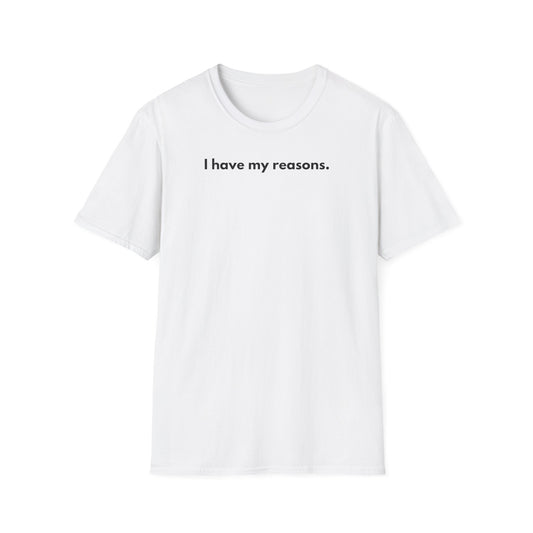I Have My Reasons T-Shirt Unisex Casual | Maglietta unisex frase decisa | Tee lifestyle unisex moderna | Abbigliamento unisex statement