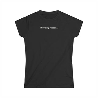 I Have My Reasons T-Shirt Donna Minimal | Maglietta donna frase forte | Tee donna indipendente | Abbigliamento minimal donna