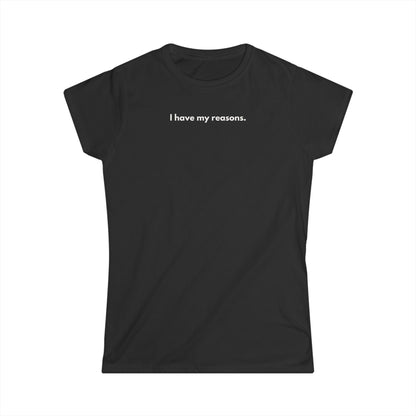 I Have My Reasons T-Shirt Donna Minimal | Maglietta donna frase forte | Tee donna indipendente | Abbigliamento minimal donna