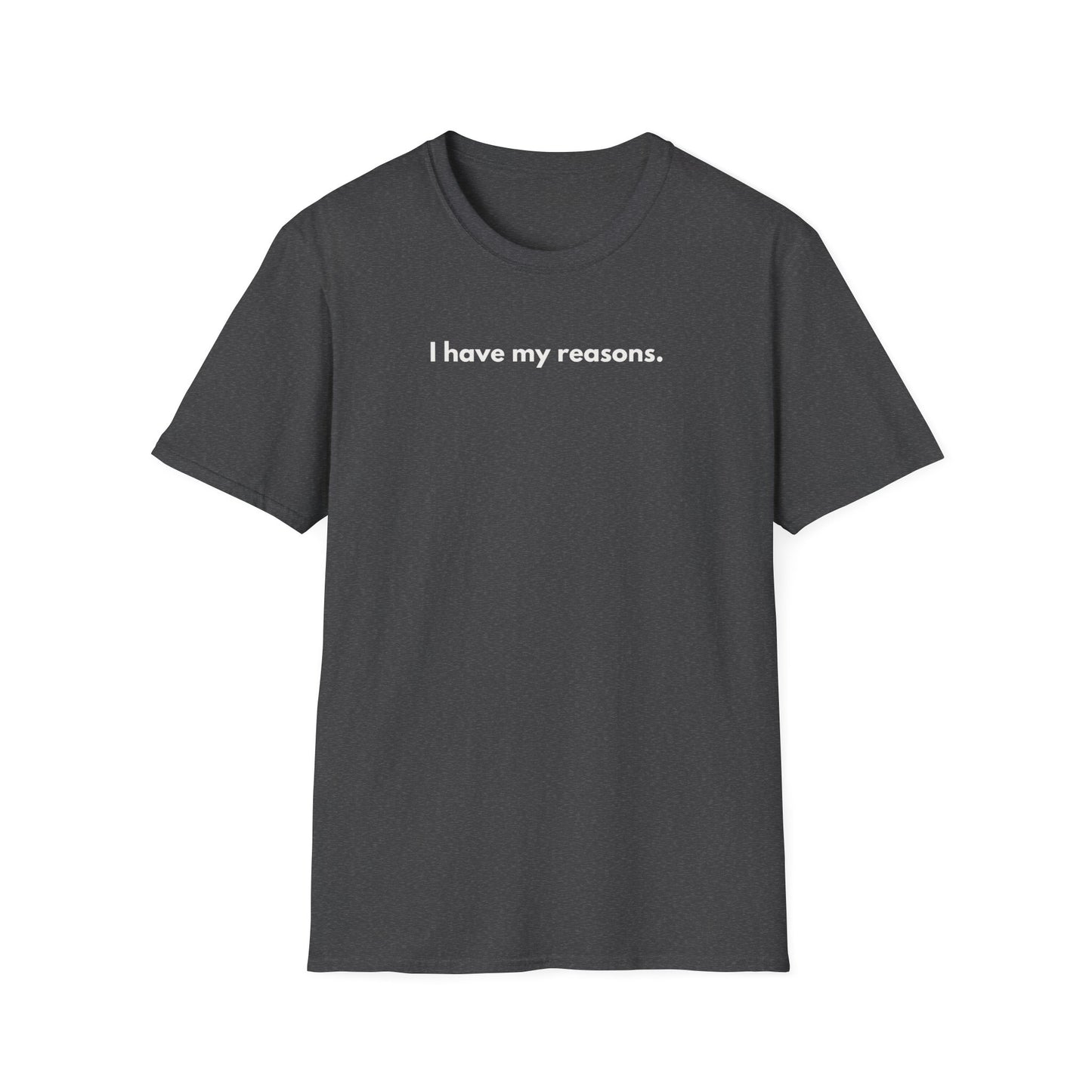 I Have My Reasons T-Shirt Unisex Casual | Maglietta unisex frase decisa | Tee lifestyle unisex moderna | Abbigliamento unisex statement