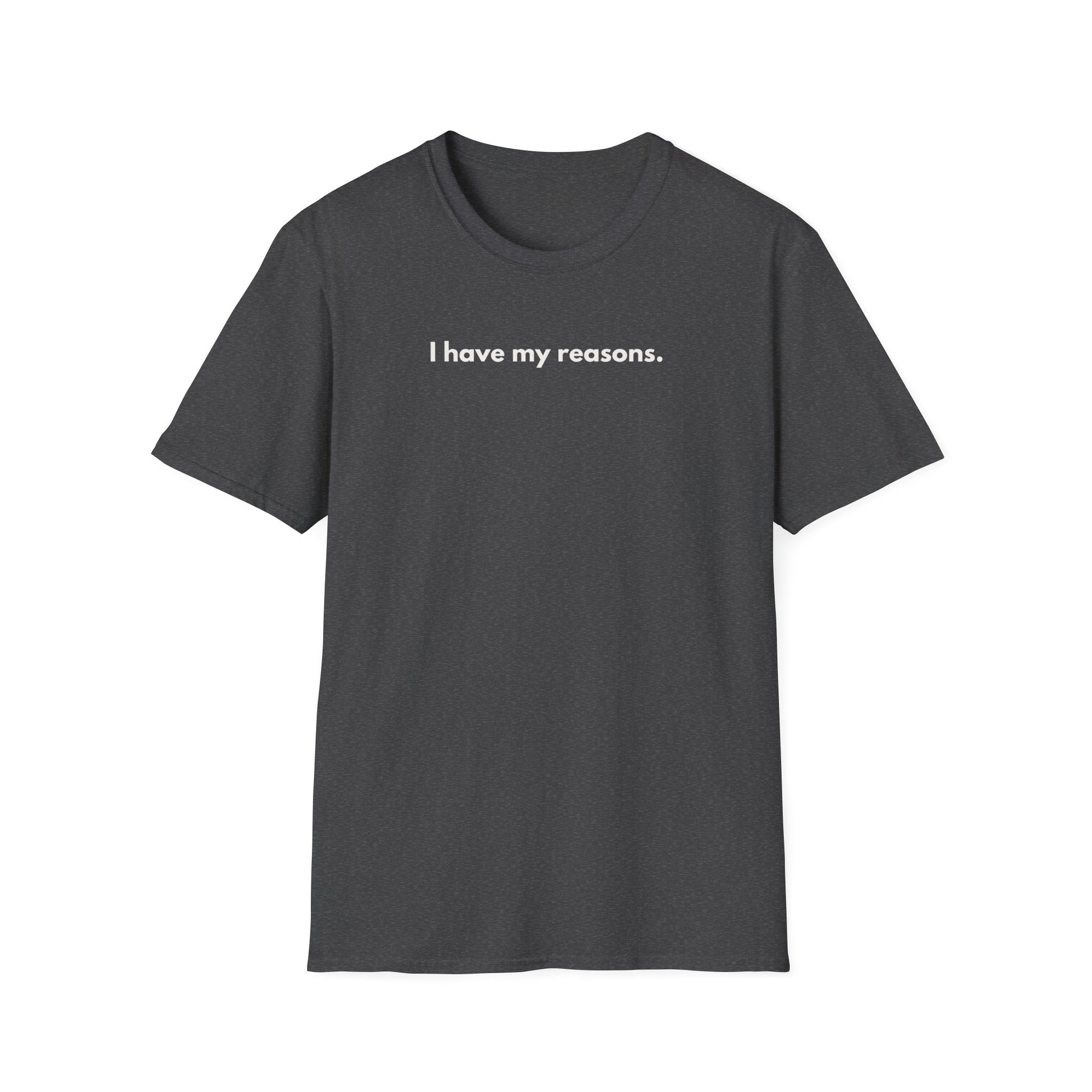 I Have My Reasons T-Shirt Unisex Casual | Maglietta unisex frase decisa | Tee lifestyle unisex moderna | Abbigliamento unisex statement