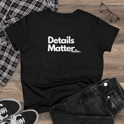 DETAILS MATTER Women's T-Shirt