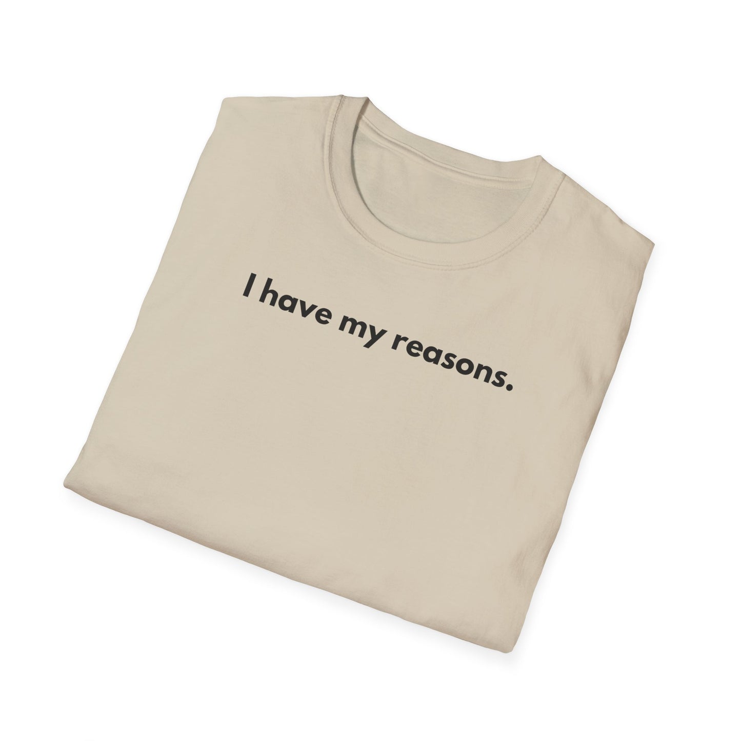 I Have My Reasons T-Shirt Unisex Casual | Maglietta unisex frase decisa | Tee lifestyle unisex moderna | Abbigliamento unisex statement