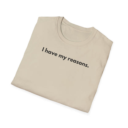 I Have My Reasons T-Shirt Unisex Casual | Maglietta unisex frase decisa | Tee lifestyle unisex moderna | Abbigliamento unisex statement