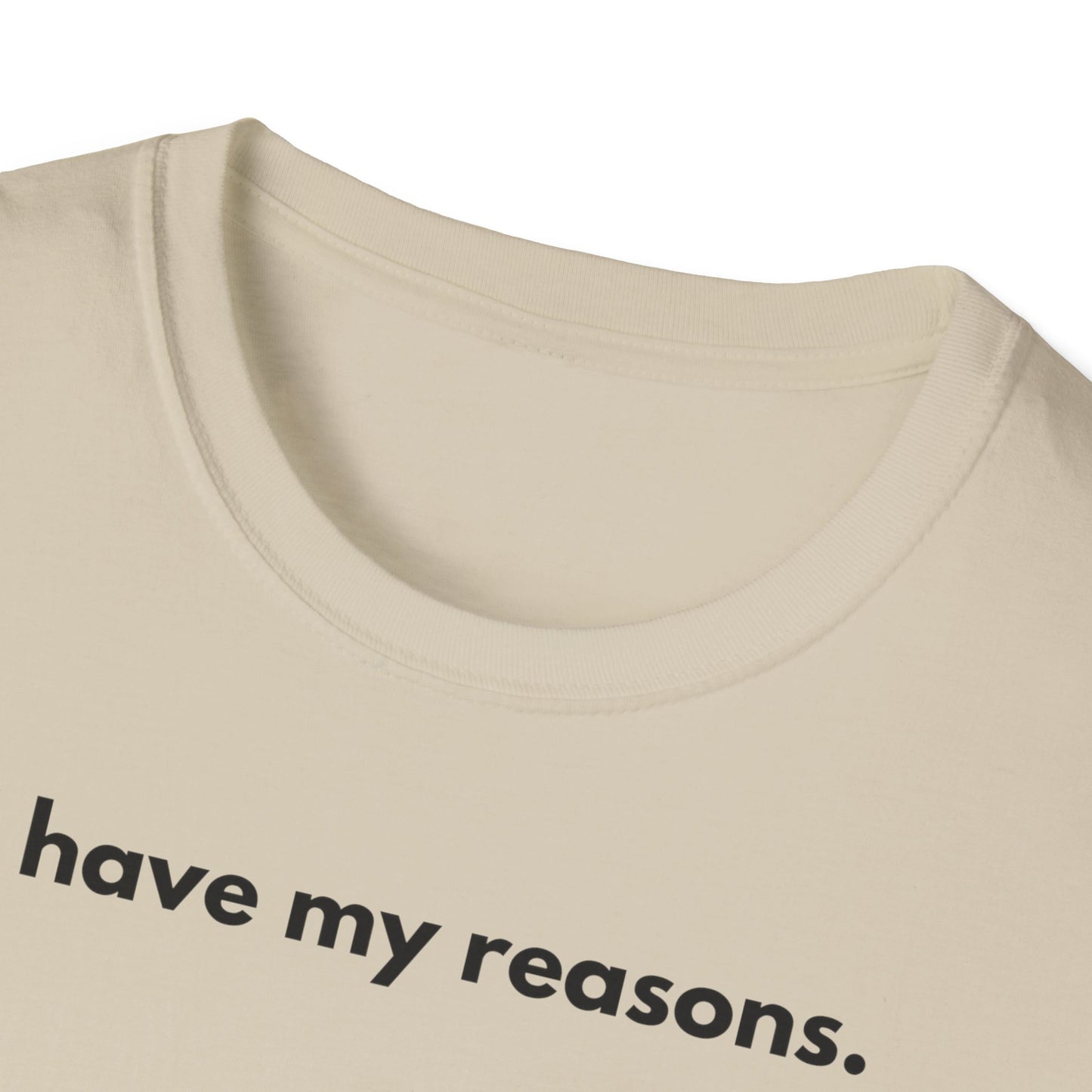 I Have My Reasons T-Shirt Unisex Casual | Maglietta unisex frase decisa | Tee lifestyle unisex moderna | Abbigliamento unisex statement