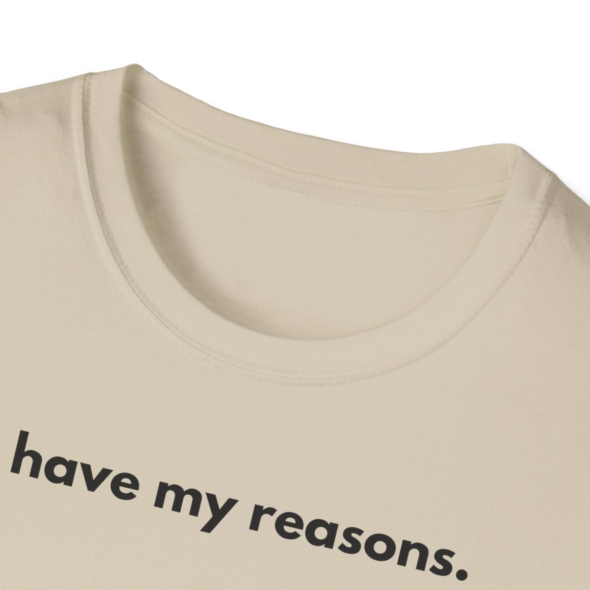 I Have My Reasons T-Shirt Unisex Casual | Maglietta unisex frase decisa | Tee lifestyle unisex moderna | Abbigliamento unisex statement
