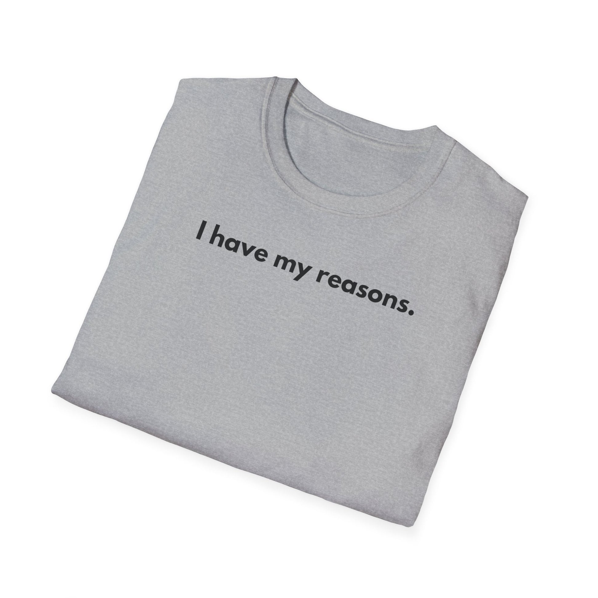 I Have My Reasons T-Shirt Unisex Casual | Maglietta unisex frase decisa | Tee lifestyle unisex moderna | Abbigliamento unisex statement